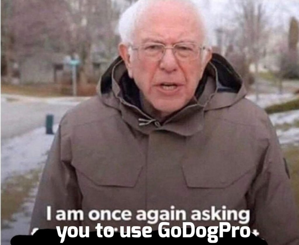 I am once again asking you to use GoDogPro